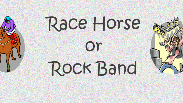 Race Horse or Rock Band