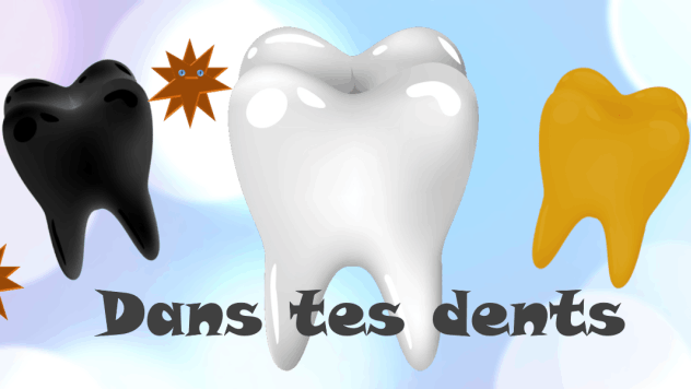 Dans tes dents